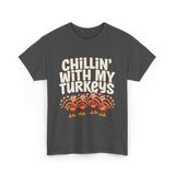 Chillin With My Turkeys Thanksgiving T-Shirt - Dark Heather