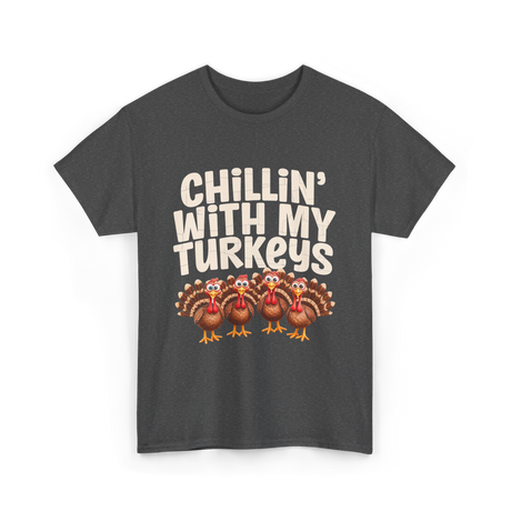 Chillin With My Turkeys Thanksgiving T-Shirt - Dark Heather