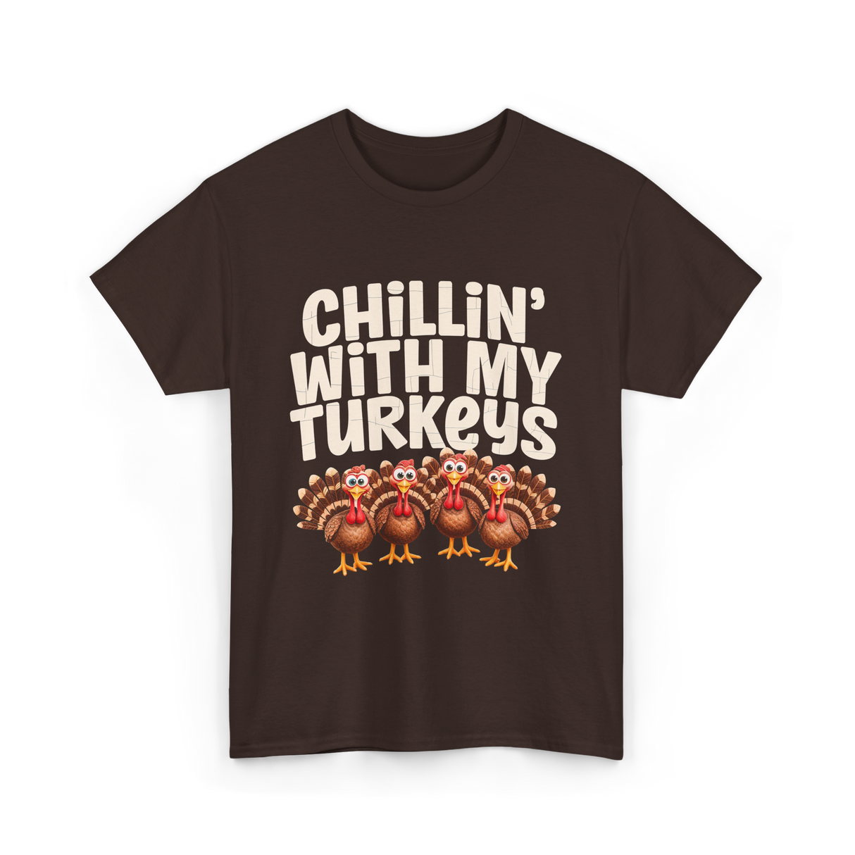 Chillin With My Turkeys Thanksgiving T-Shirt - Dark Chocolate