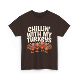 Chillin With My Turkeys Thanksgiving T-Shirt - Dark Chocolate