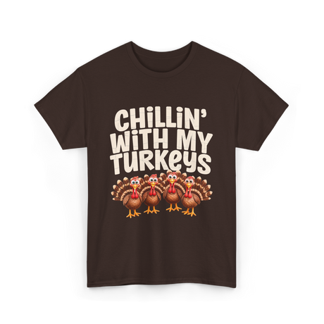 Chillin With My Turkeys Thanksgiving T-Shirt - Dark Chocolate