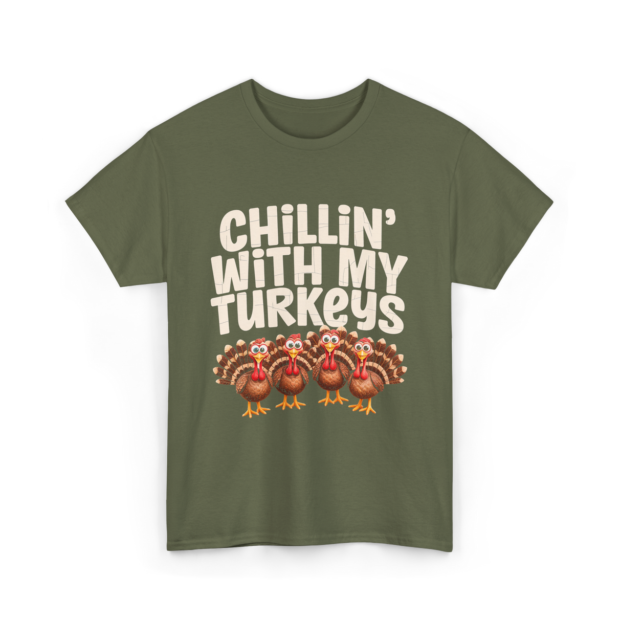 Chillin With My Turkeys Thanksgiving T-Shirt - Military Green