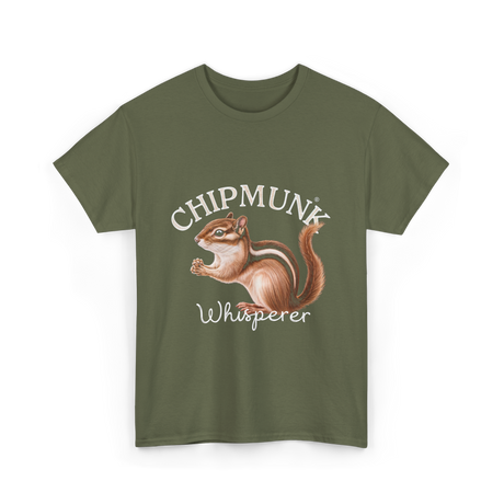 Chipmunk Whisperer Chipmunks Wildlife T-Shirt - Military Green