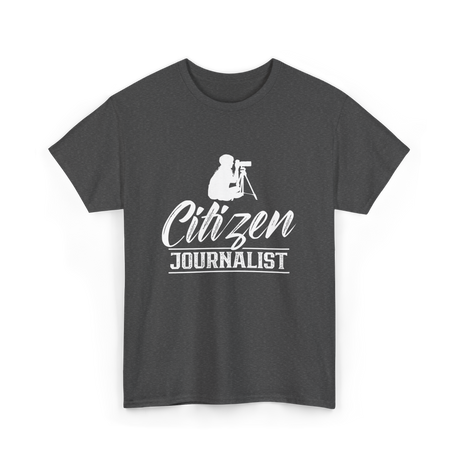 Citizen Journalist Journalism News T-Shirt - Dark Heather