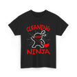 Cleaning Ninja Cleaning Janitor T-Shirt - Black