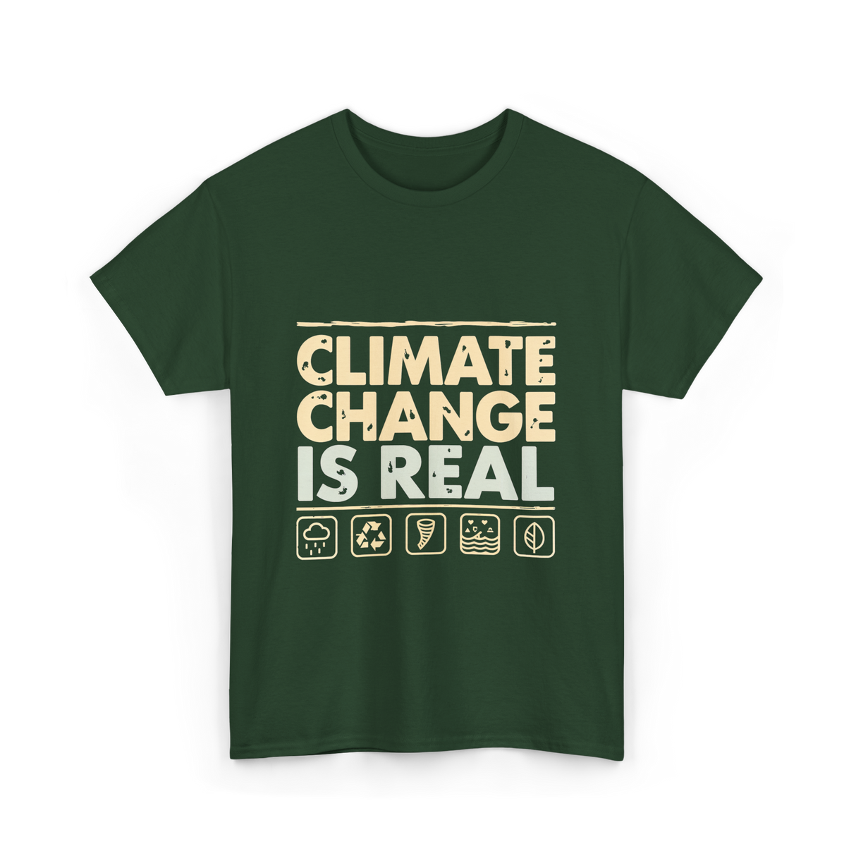 Climate Change Is Real Awareness T-Shirt - Forest Green