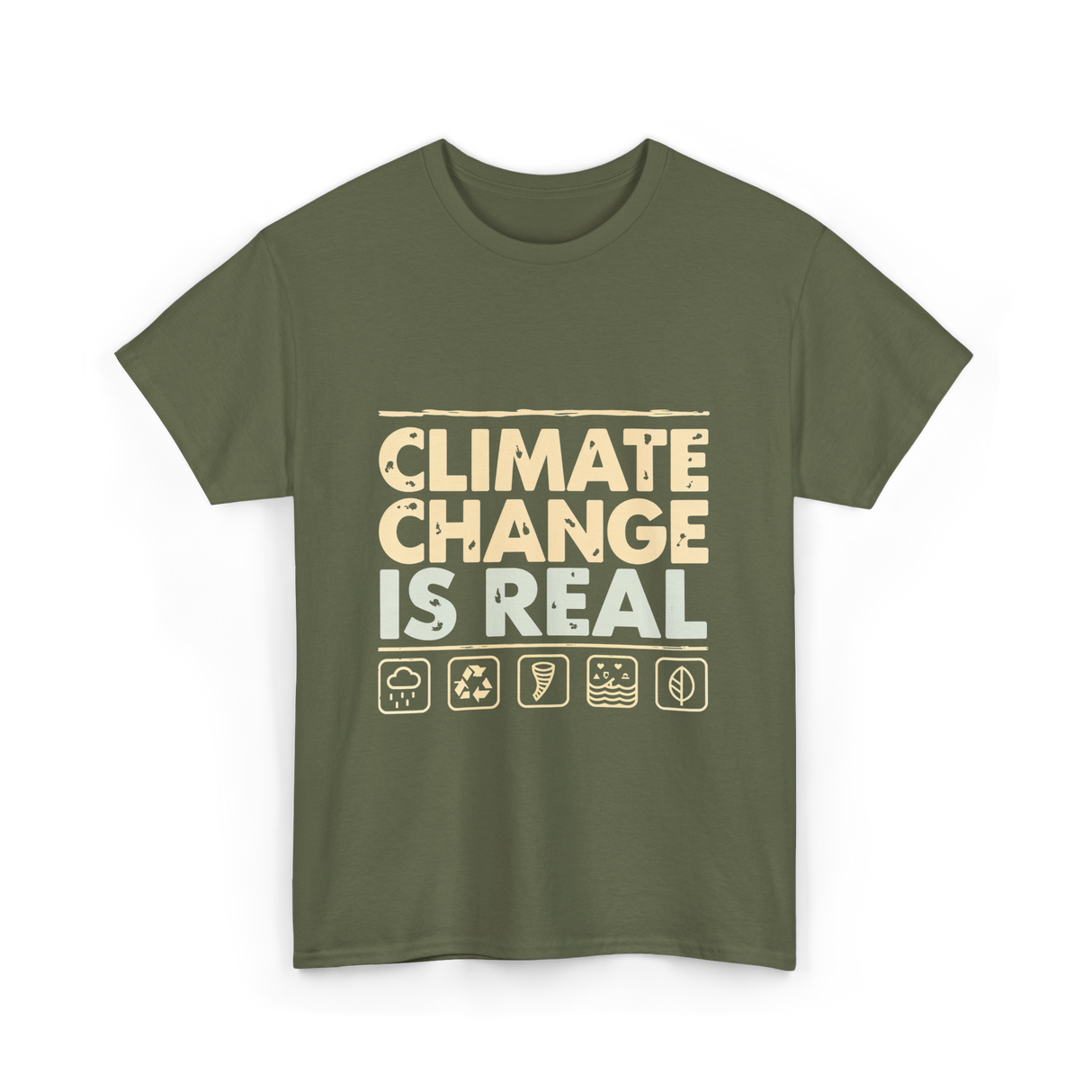 Climate Change Is Real Awareness T-Shirt - Military Green