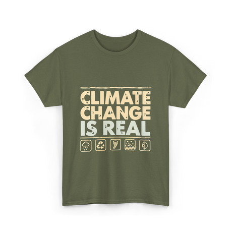 Climate Change Is Real Awareness T-Shirt - Military Green