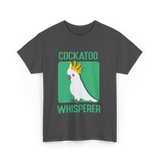 Cockatoo Whisperer Cockatoos Bird T-Shirt - Dark Heather