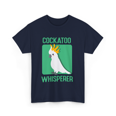 Cockatoo Whisperer Cockatoos Bird T-Shirt - Navy