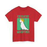 Cockatoo Whisperer Cockatoos Bird T-Shirt - Red