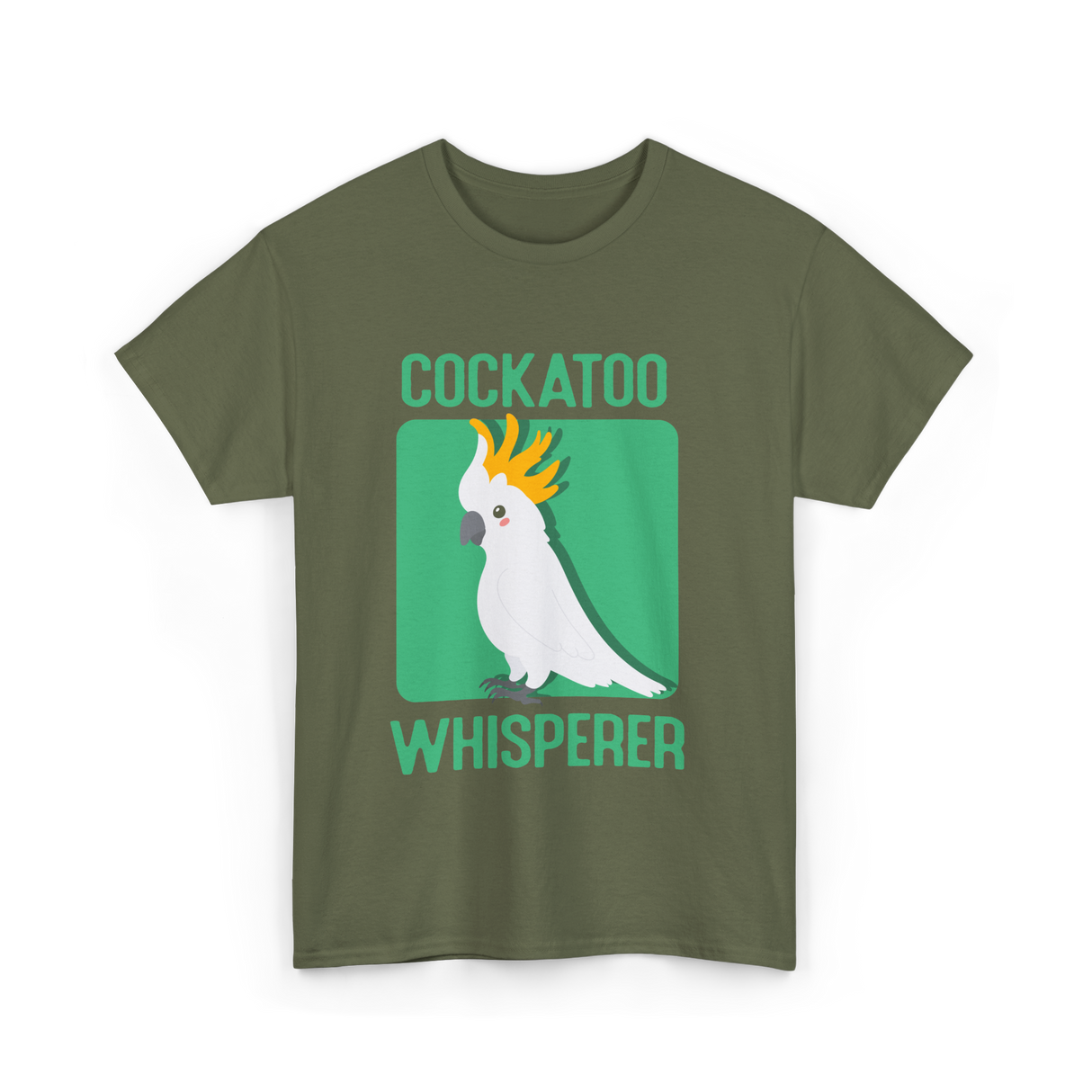 Cockatoo Whisperer Cockatoos Bird T-Shirt - Military Green