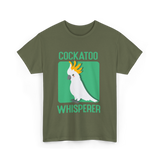 Cockatoo Whisperer Cockatoos Bird T-Shirt - Military Green