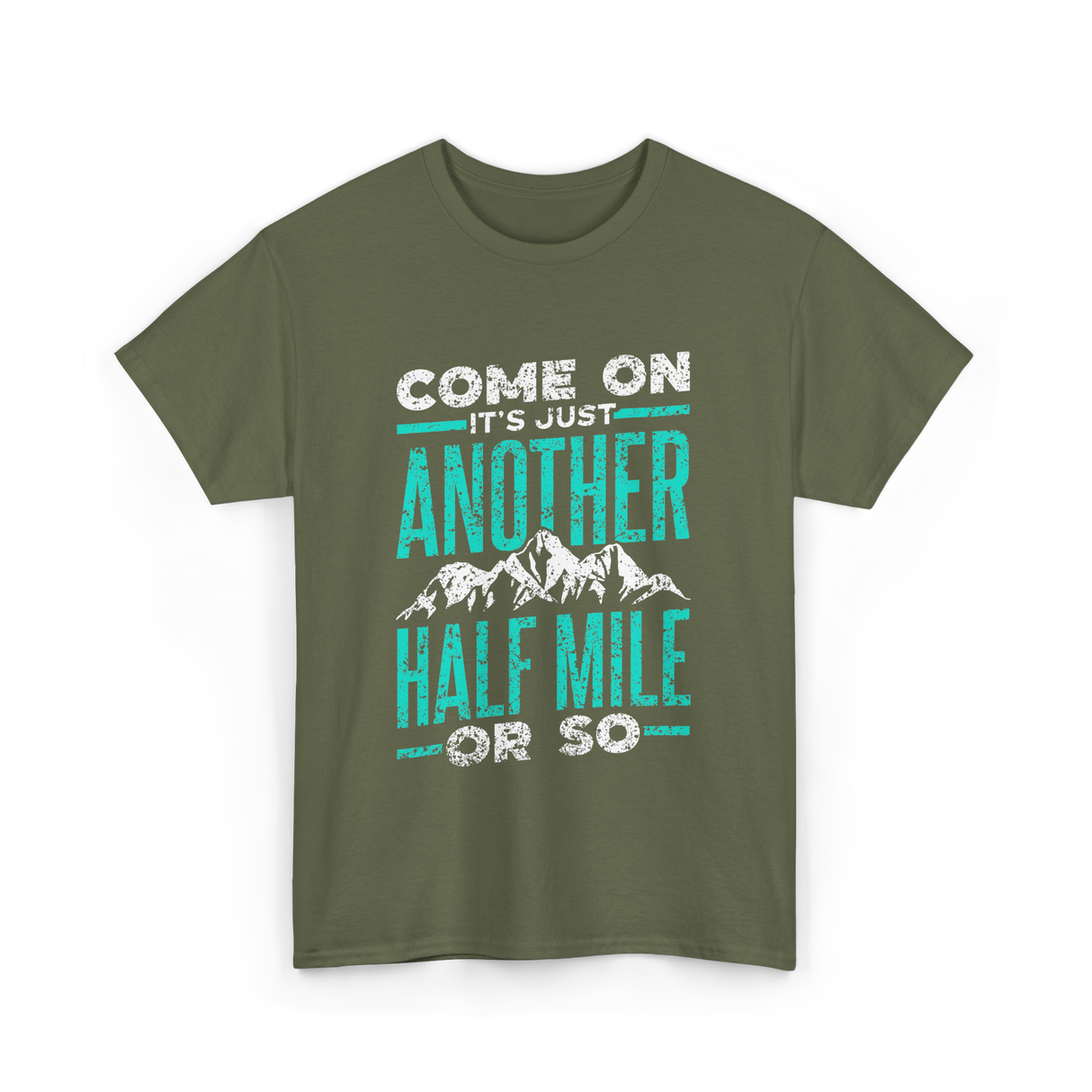 Come On Another Half Mile Hiking T-Shirt - Military Green