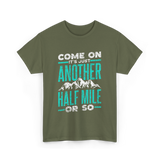 Come On Another Half Mile Hiking T-Shirt - Military Green