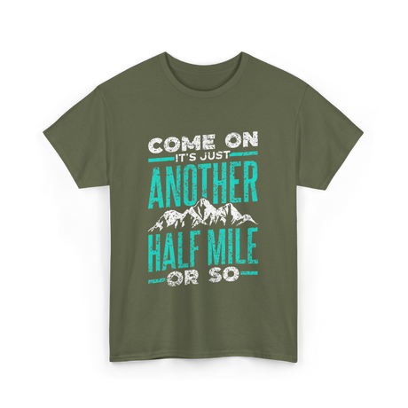 Come On Another Half Mile Hiking T-Shirt - Military Green