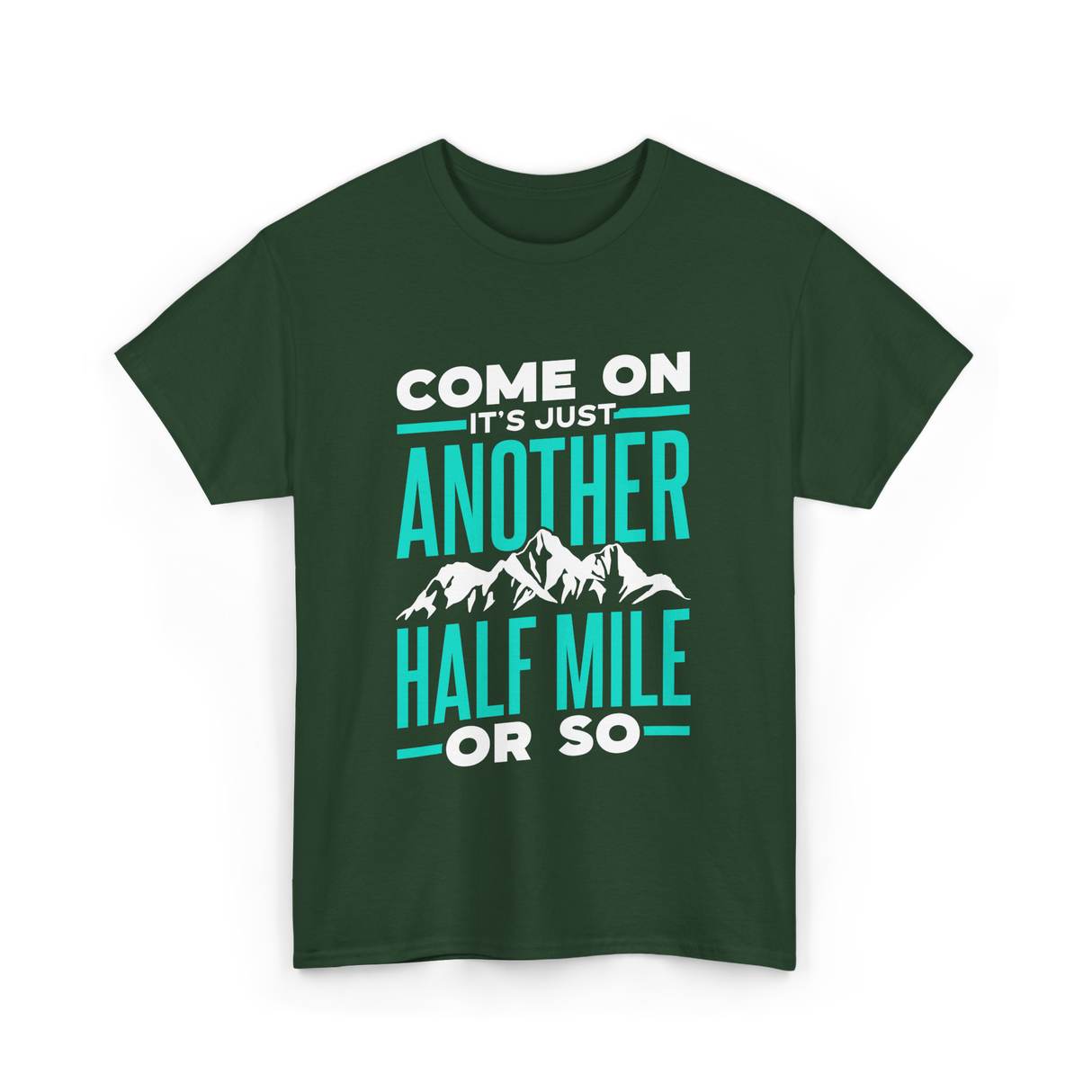 Come On Another Half Mile Hiking T-Shirt - Forest Green