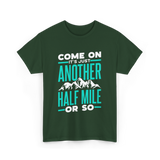 Come On Another Half Mile Hiking T-Shirt - Forest Green