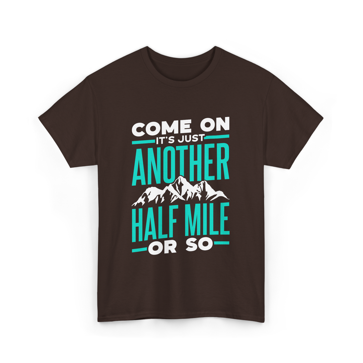 Come On Another Half Mile Hiking T-Shirt - Dark Chocolate