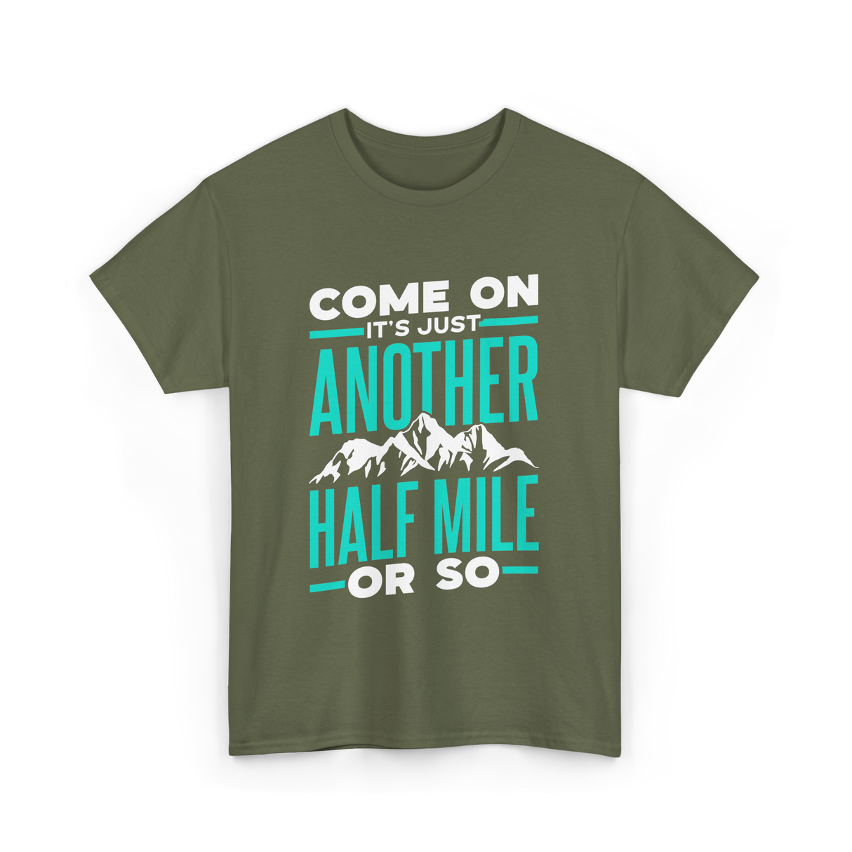 Come On Another Half Mile Hiking T-Shirt - Military Green