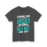 Come On Another Half Mile Hiking T-Shirt - Dark Heather