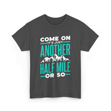 Come On Another Half Mile Hiking T-Shirt - Dark Heather