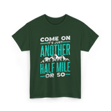 Come On Another Half Mile Hiking T-Shirt - Forest Green