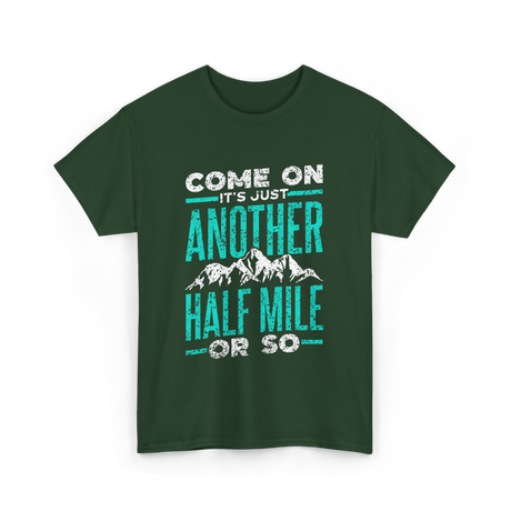 Come On Another Half Mile Hiking T-Shirt - Forest Green