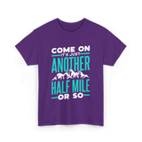 Come On Another Half Mile Hiking T-Shirt - Purple