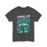 Come On Another Half Mile Hiking T-Shirt - Dark Heather