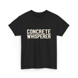 Concrete Whisperer Concrete Worker T-Shirt - Black