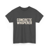 Concrete Whisperer Concrete Worker T-Shirt - Dark Heather