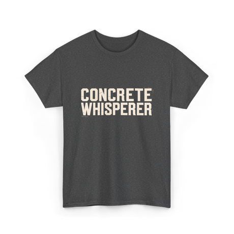 Concrete Whisperer Concrete Worker T-Shirt - Dark Heather