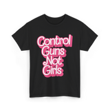 Control Guns Not Girls Feminism T-Shirt - Black