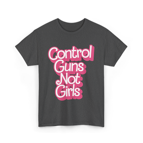 Control Guns Not Girls Feminism T-Shirt - Dark Heather