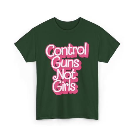 Control Guns Not Girls Feminism T-Shirt - Forest Green