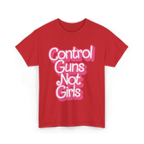 Control Guns Not Girls Feminism T-Shirt - Red