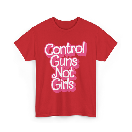 Control Guns Not Girls Feminism T-Shirt - Red