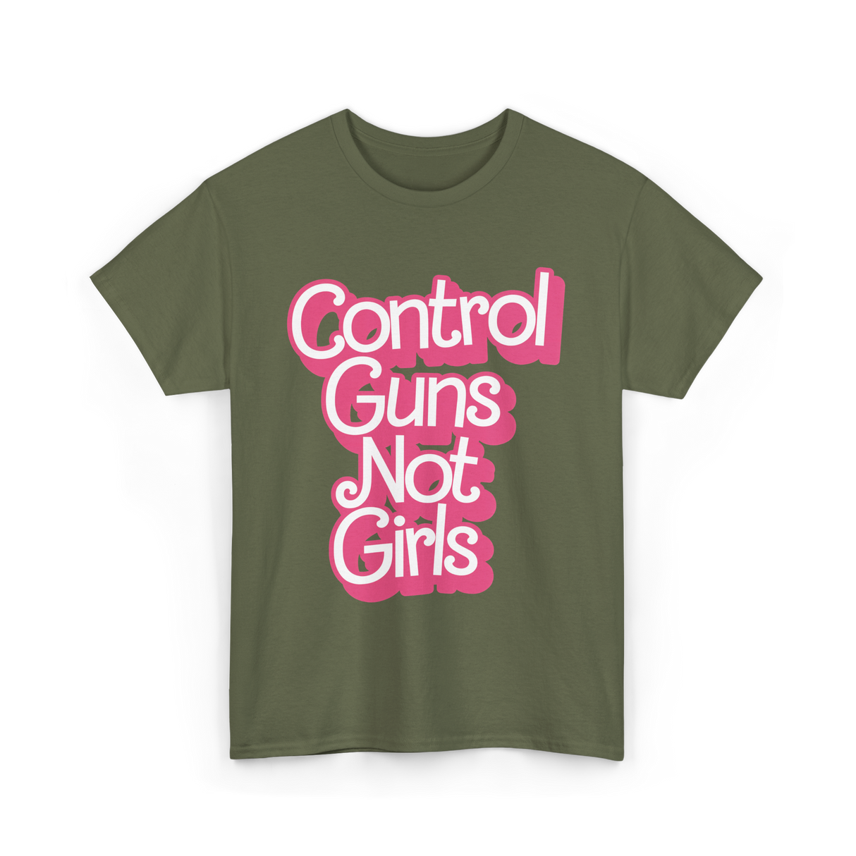 Control Guns Not Girls Feminism T-Shirt - Military Green