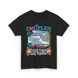 Couples That Cruise Together Couples Cruising T-Shirt - Black