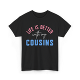 Cousins Life Is Better T-Shirt - Black