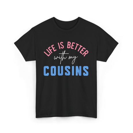 Cousins Life Is Better T-Shirt - Black