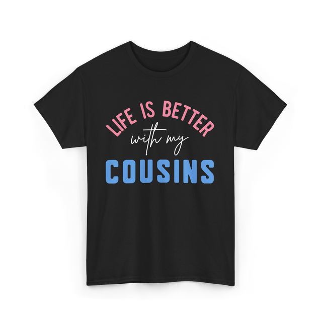 Cousins Life Is Better T-Shirt - Black