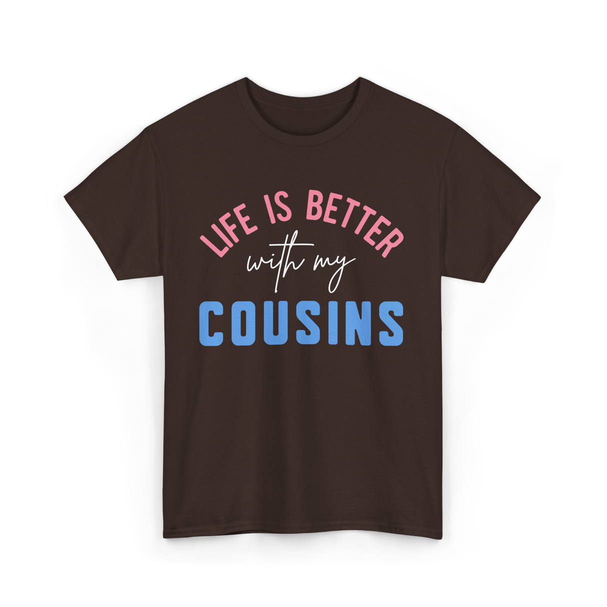 Cousins Life Is Better T-Shirt - Dark Chocolate