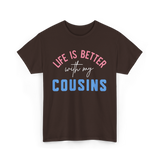 Cousins Life Is Better T-Shirt - Dark Chocolate