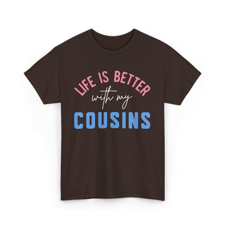 Cousins Life Is Better T-Shirt - Dark Chocolate