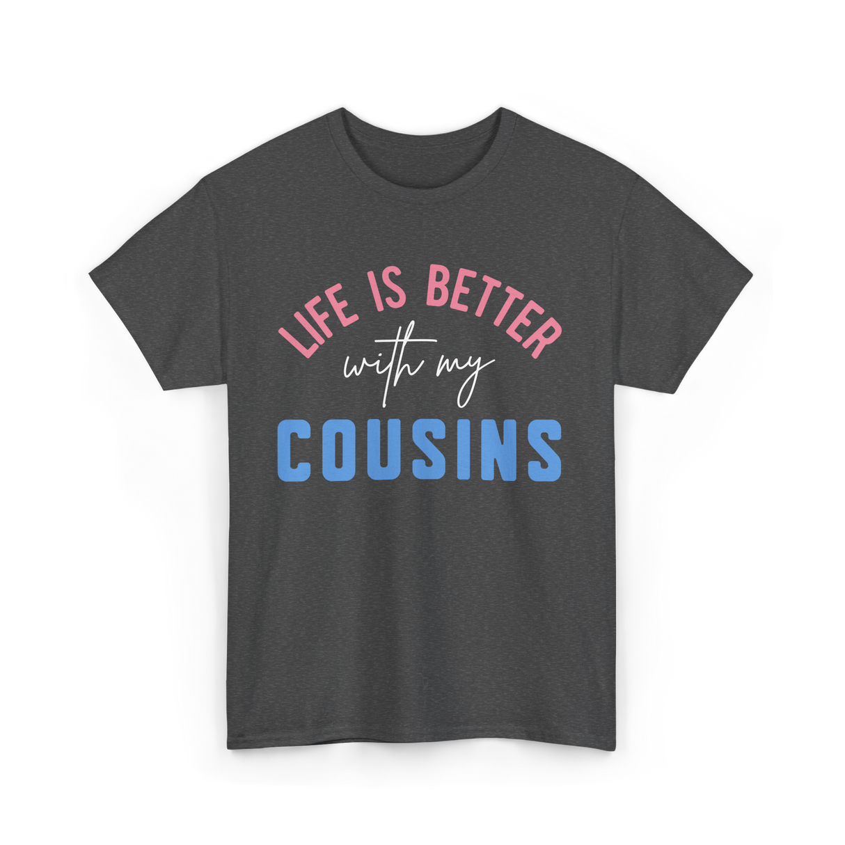 Cousins Life Is Better T-Shirt - Dark Heather