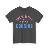 Cousins Life Is Better T-Shirt - Dark Heather