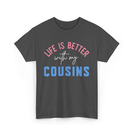 Cousins Life Is Better T-Shirt - Dark Heather