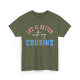 Cousins Life Is Better T-Shirt - Military Green